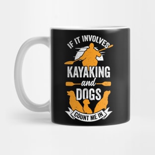 If It Involves Kayaking And Dogs Count Me In Mug